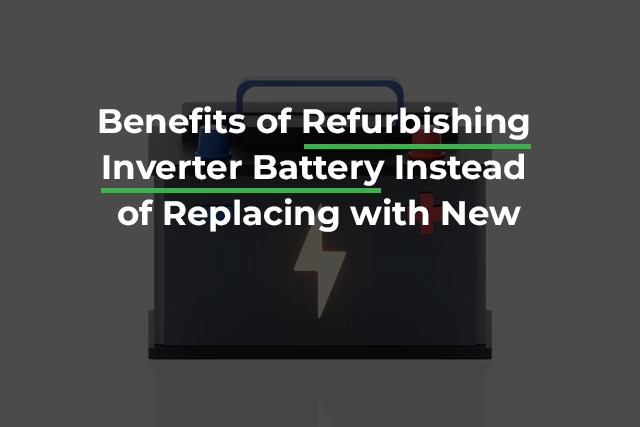 benefits of refurbishing inverter battery