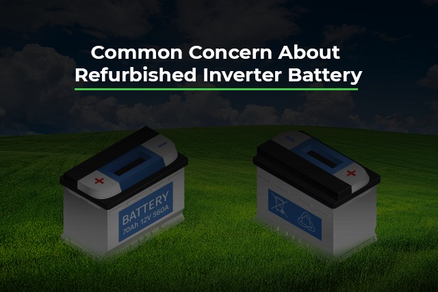 concern about refurbished inverter battery